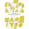 Influential Machines: The Rhetoric of Computational Performance - Paperback