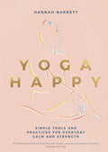 Yoga Happy: Simple Tools and Practices for Everyday Calm & Strength - Hardcover