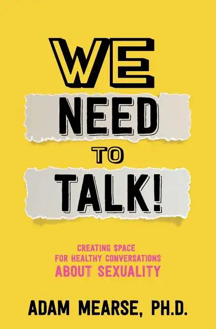 We Need to Talk: Creating Space for Healthy Conversations about Sexuality - Paperback