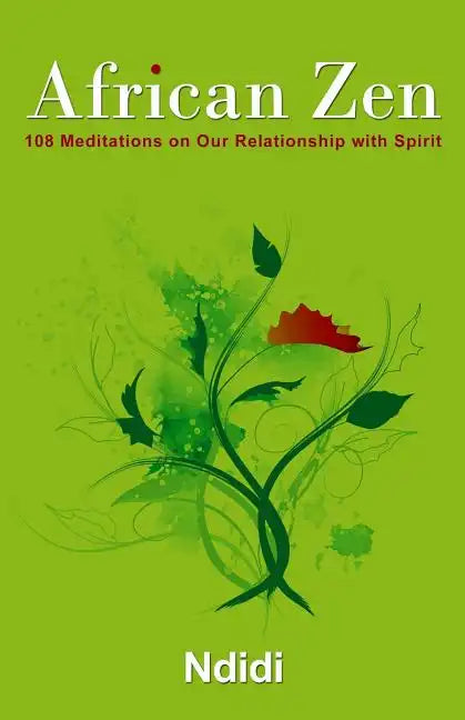 African Zen: 108 Meditations on Our Relationship with Spirit - Paperback