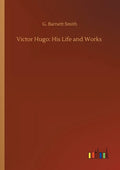 Victor Hugo: His Life and Works - Paperback