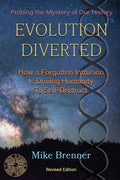 Evolution Diverted: How a Forgotten Intrusion Is Driving Us to Self-Destruct - Paperback