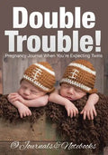 Double Trouble! Pregnancy Journal When You're Expecting Twins - Paperback