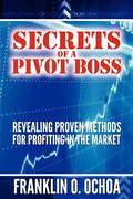 Secrets of a Pivot Boss: Revealing Proven Methods for Profiting in the Market - Paperback