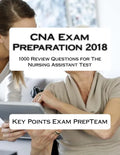 CNA Exam Preparation 2018: 1000 Review Questions for The Nursing Assistant Test - Paperback