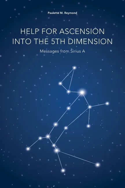 Help for Ascension into the 5th Dimension: Messages from Sirius A - Paperback