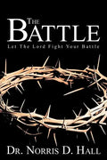 The Battle: Let the Lord Fight Your Battle - Paperback