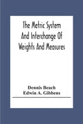 The Metric System And Interchange Of Weights And Measures - Paperback