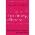 Becoming Cliterate: Why Orgasm Equality Matters--And How to Get It - Paperback