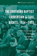 The Southern Baptist Convention & Civil Rights, 1954-1995: Conservative Theology, Segregation, and Change - Hardcover