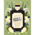 Brew It Yourself: Make Your Own Craft Drinks with Wild and Home-Grown Ingredients - Paperback