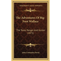 The Adventures Of Big-Foot Wallace: The Texas Ranger And Hunter (1871) - Hardcover