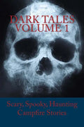 Dark Tales Volume 1: Scary, Spooky, Haunting Campfire Stories - Paperback