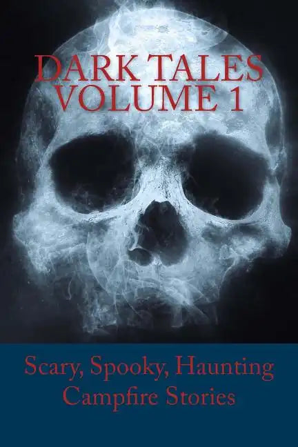 Dark Tales Volume 1: Scary, Spooky, Haunting Campfire Stories - Paperback