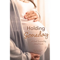 Holding Someday: A Novel Inspired by Actual Events - Paperback