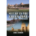Secure in the Green Zone: Guarding the U.S. Embassy in Baghdad - Paperback