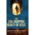 The Jaw-Dropping Beauty of Jesus - Hardcover