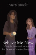Believe Me Now: If not for the world, let us work for the sake of our own humanity - Paperback