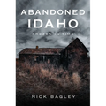 Abandoned Idaho: Frozen in Time - Paperback