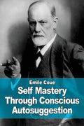 Self Mastery Through Conscious Autosuggestion - Paperback