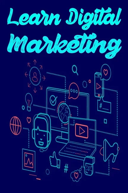 Learn Digital Marketing: Learn SEO, SMO, PPC and Digital Marketing strategy course - Paperback