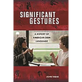 Significant Gestures: A History of American Sign Language - Hardcover