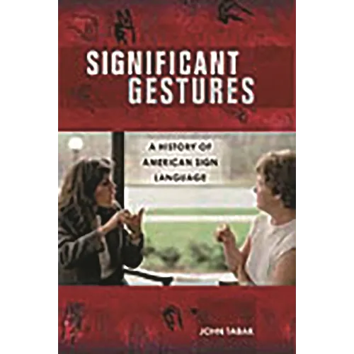 Significant Gestures: A History of American Sign Language - Hardcover