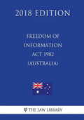Freedom of Information ACT 1982 (Australia) (2018 Edition) - Paperback
