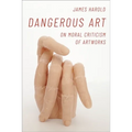 Dangerous Art: On Moral Criticisms of Artwork - Hardcover