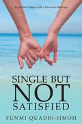Single but Not Satisfied: For Mature Singles with a Desire for Marriage - Paperback