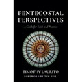 Pentecostal Perspectives: A Guide for Faith and Practice - Paperback