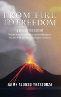 From Fire to Freedom: A Rescripted Edition: Reverberations of childhood in colonized Philippines with opportune post-WWII adulthood in Ameri - Hardcover