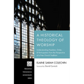 A Historical Theology of Worship - Paperback
