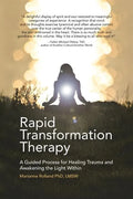 Rapid Transformation Therapy: A Guided Process for Healing Trauma and Awakening the Light Within - Paperback