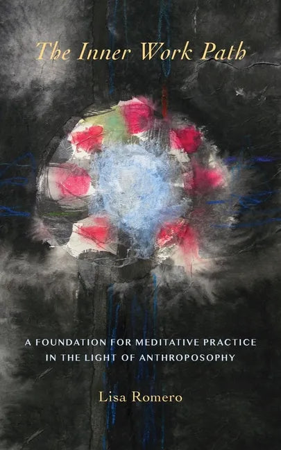The Inner Work Path: A Foundation for Meditative Practice in the Light of Anthroposophy - Paperback