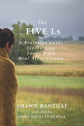 The Five Ls: A Practical Guide for Helping Loved Ones Heal After Trauma - Paperback