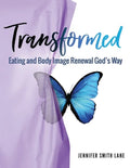 Transformed: Eating and Body Image Renewal God's Way - Paperback