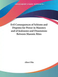 Evil Consequences of Schisms and Disputes for Power in Masonry and of Jealousies and Dissensions Between Masonic Rites - Paperback