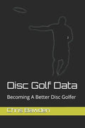 Disc Golf Data: Becoming a Better Disc Golfer - Paperback