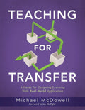Teaching for Transfer: A Guide for Designing Learning with Real-World Application (a Guide to Instructional Strategies That Build Transferable Skills - Paperback