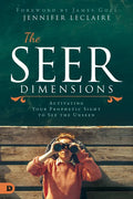 The Seer Dimensions: Activating Your Prophetic Sight to See the Unseen - Paperback