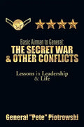 Basic Airman to General: The Secret War & Other Conflicts: Lessons in Leadership & Life - Paperback
