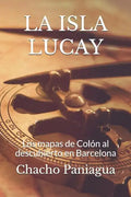 La Isla Lucay: Los mapas de Colón al descubierto en Barcelona - Paperback