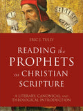 Reading the Prophets as Christian Scripture: A Literary, Canonical, and Theological Introduction - Hardcover