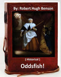Oddsfish! . ( HISTORICAL ) By: Robert Hugh Benson - Paperback