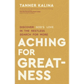 Aching for Greatness: Discover God's Love in the Restless Search for More - Paperback