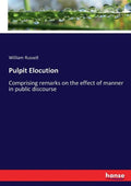 Pulpit Elocution: Comprising remarks on the effect of manner in public discourse - Paperback