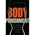Body Punishment: Ocd, Addiction, and Finding the Courage to Heal - Paperback