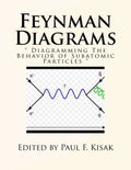 Feynman Diagrams: " Diagramming The Behavior of Subatomic Particles " - Paperback
