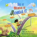 See It. Believe It. Achieve It. - Paperback